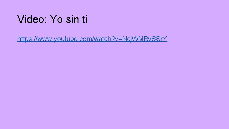 Video: Yo sin ti https: //www. youtube. com/watch? v=Ncj. WMBy. SSr. Y 