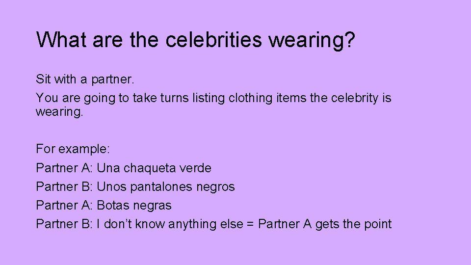 What are the celebrities wearing? Sit with a partner. You are going to take