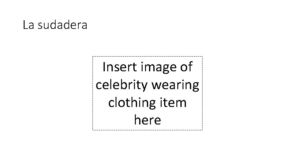 La sudadera Insert image of celebrity wearing clothing item here 