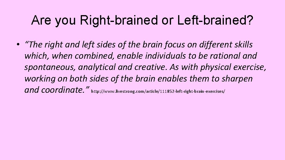 Are you Right-brained or Left-brained? • “The right and left sides of the brain