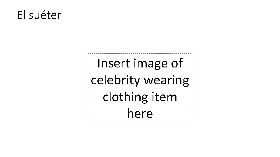 El suéter Insert image of celebrity wearing clothing item here 