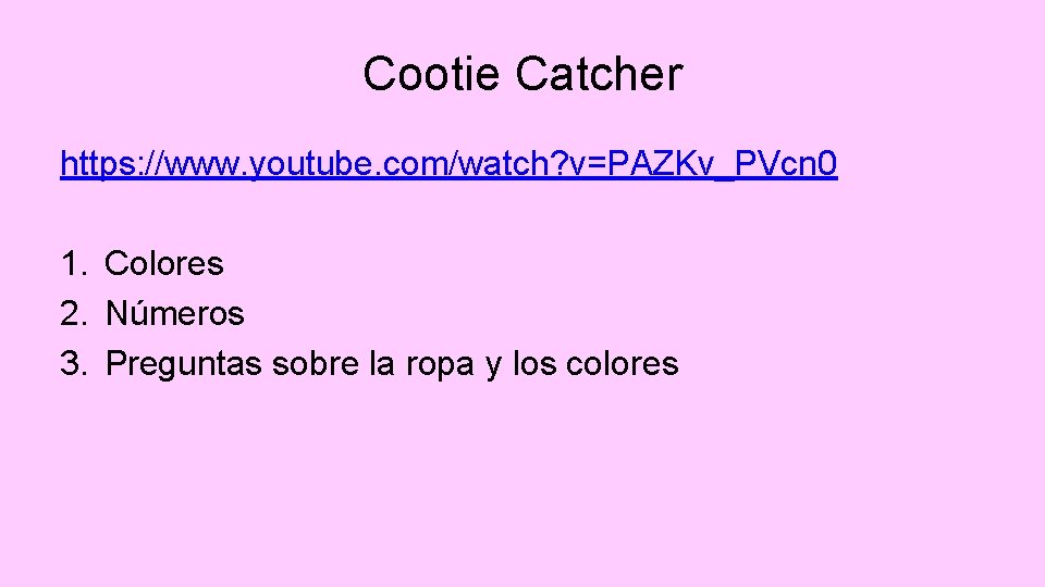 Cootie Catcher https: //www. youtube. com/watch? v=PAZKv_PVcn 0 1. Colores 2. Números 3. Preguntas