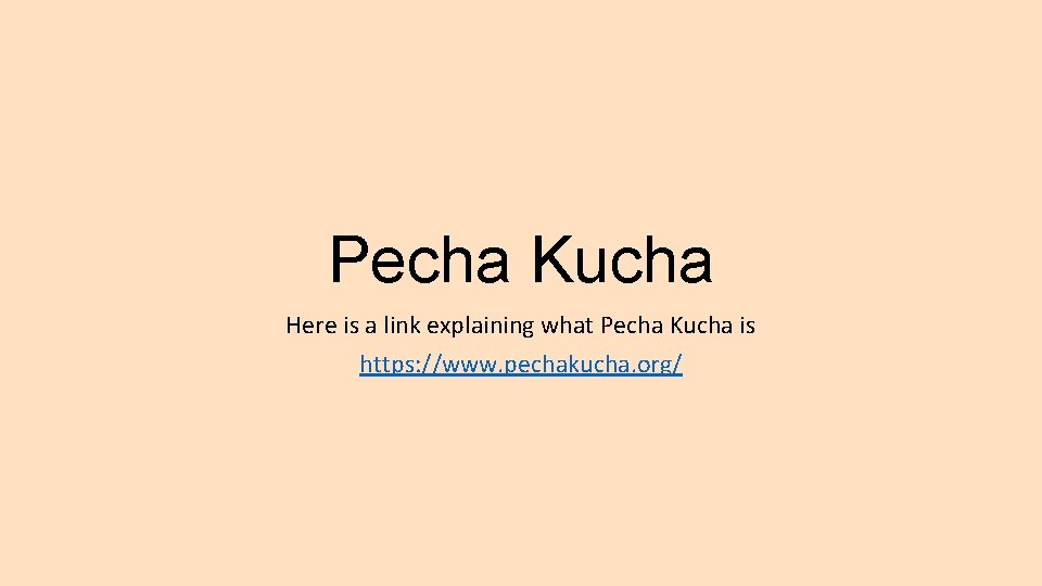Pecha Kucha Here is a link explaining what Pecha Kucha is https: //www. pechakucha.