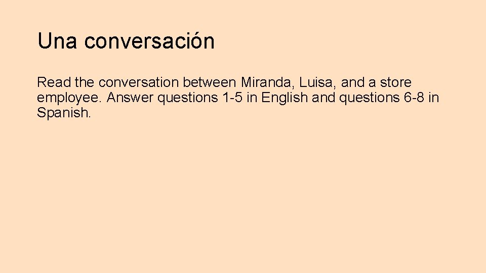 Una conversación Read the conversation between Miranda, Luisa, and a store employee. Answer questions