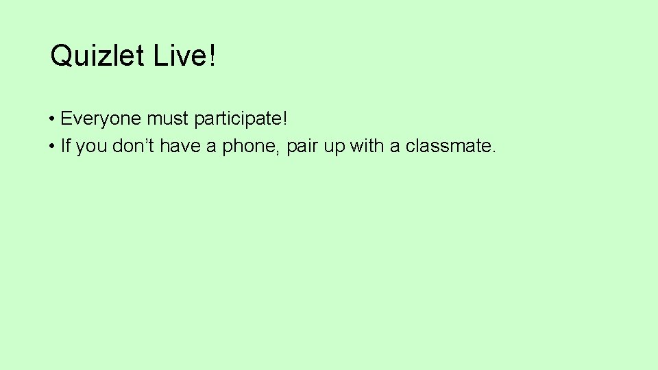 Quizlet Live! • Everyone must participate! • If you don’t have a phone, pair