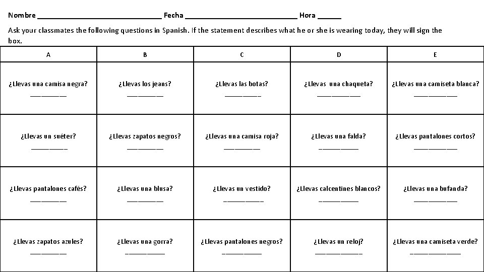 Nombre ________________ Fecha ______________ Hora ______ Ask your classmates the following questions in Spanish.