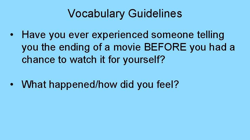 Vocabulary Guidelines • Have you ever experienced someone telling you the ending of a