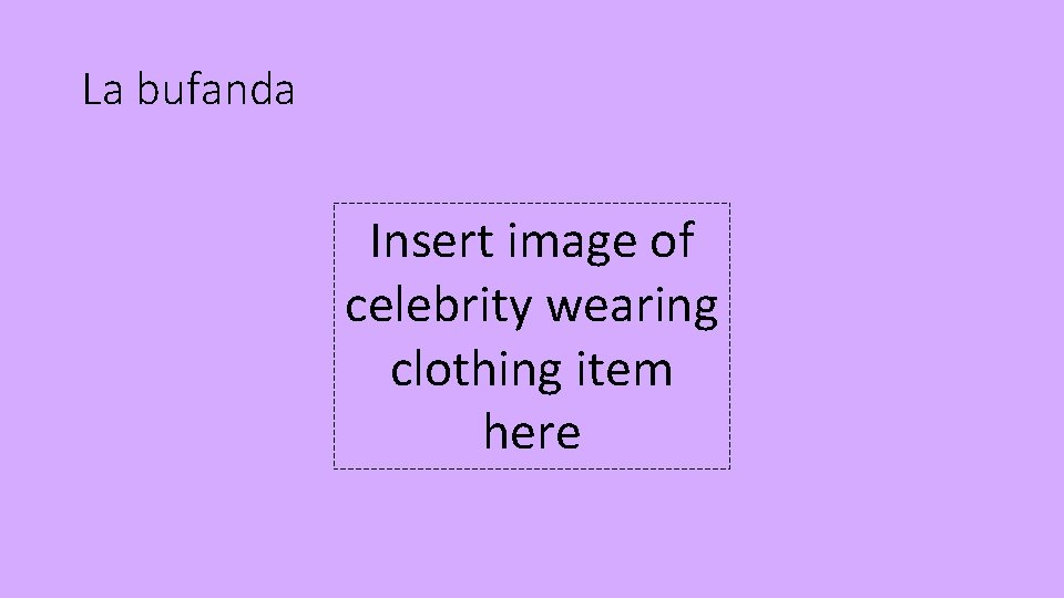 La bufanda Insert image of celebrity wearing clothing item here 