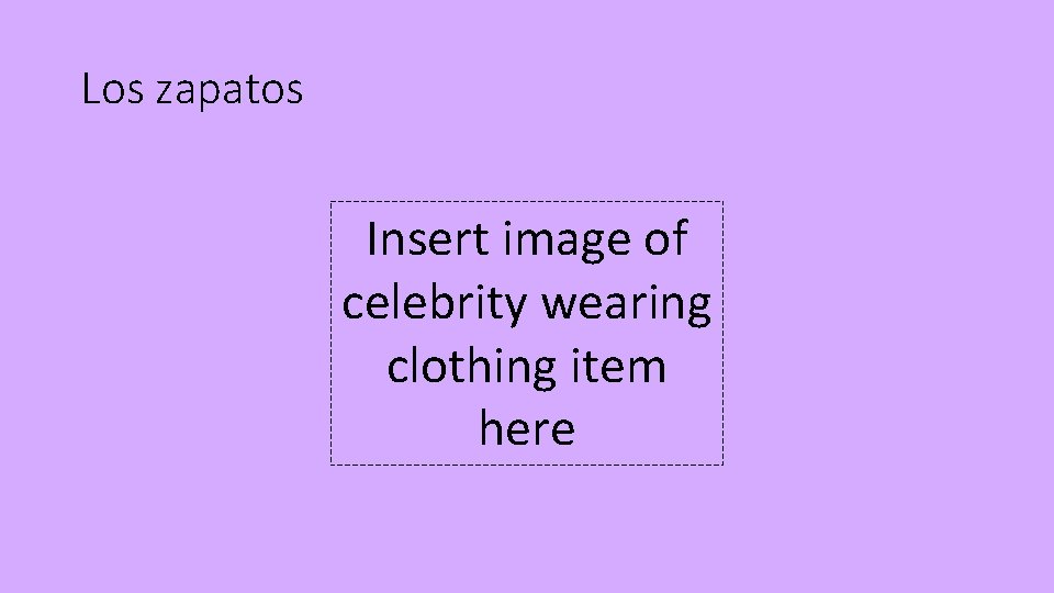 Los zapatos Insert image of celebrity wearing clothing item here 