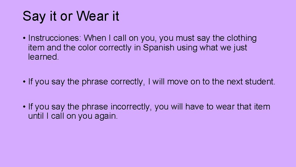 Say it or Wear it • Instrucciones: When I call on you, you must