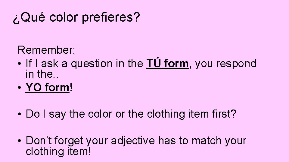 ¿Qué color prefieres? Remember: • If I ask a question in the TÚ form,