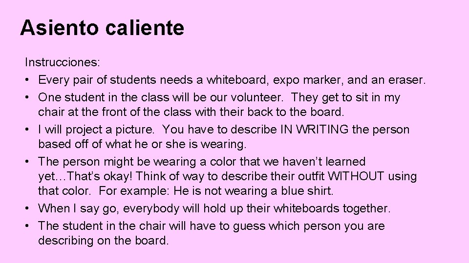 Asiento caliente Instrucciones: • Every pair of students needs a whiteboard, expo marker, and