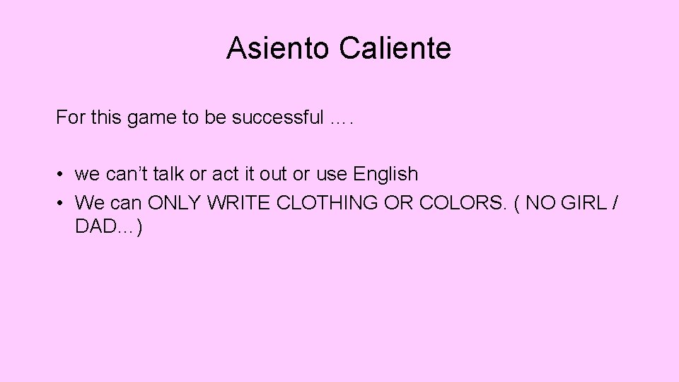 Asiento Caliente For this game to be successful …. • we can’t talk or