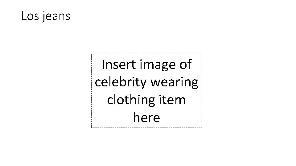 Los jeans Insert image of celebrity wearing clothing item here 