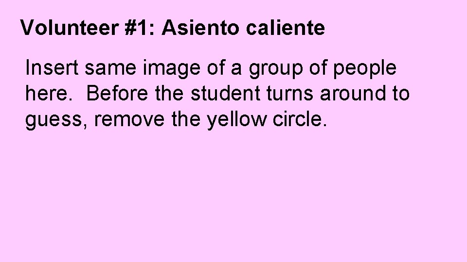 Volunteer #1: Asiento caliente Insert same image of a group of people here. Before
