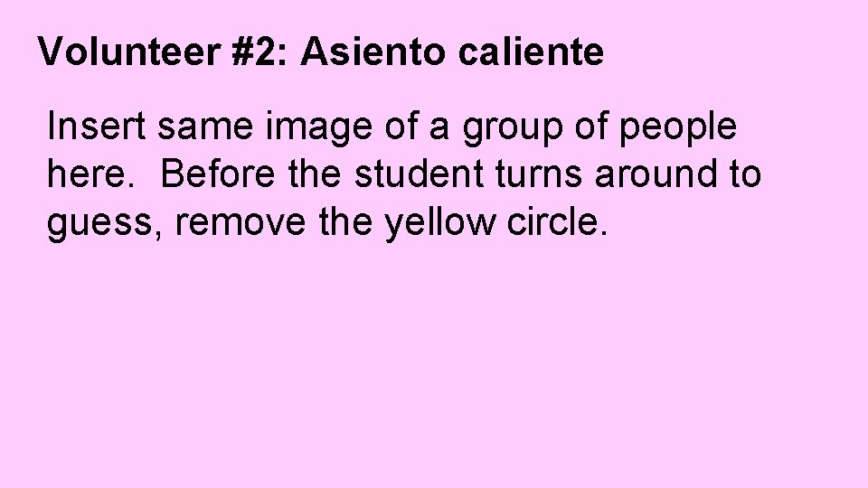 Volunteer #2: Asiento caliente Insert same image of a group of people here. Before