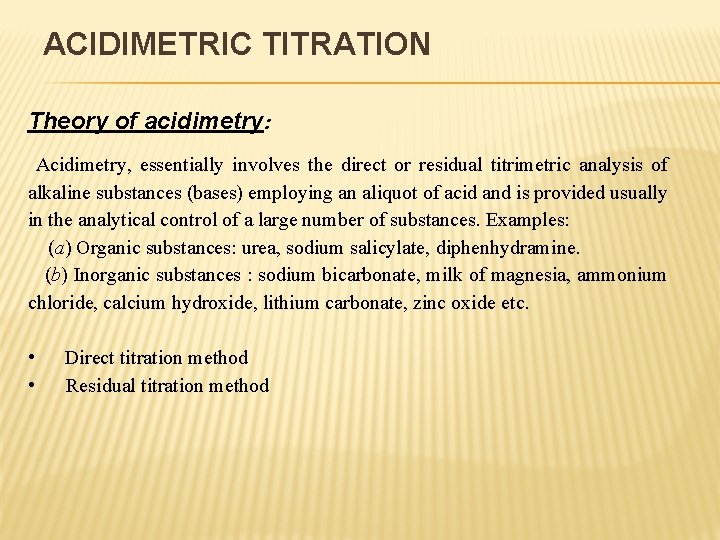ACIDIMETRIC TITRATION Theory of acidimetry: Acidimetry, essentially involves the direct or residual titrimetric analysis
