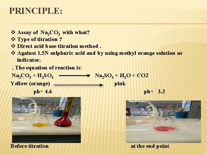 PRINCIPLE: v Assay of Na 2 CO 3 with what? v Type of titration