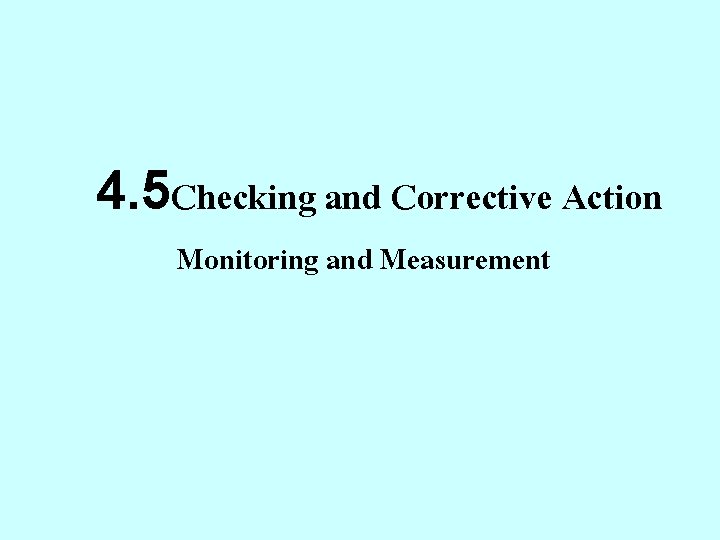 4. 5 Checking and Corrective Action Monitoring and Measurement 