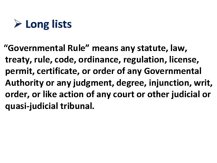 Ø Long lists “Governmental Rule” means any statute, law, treaty, rule, code, ordinance, regulation,