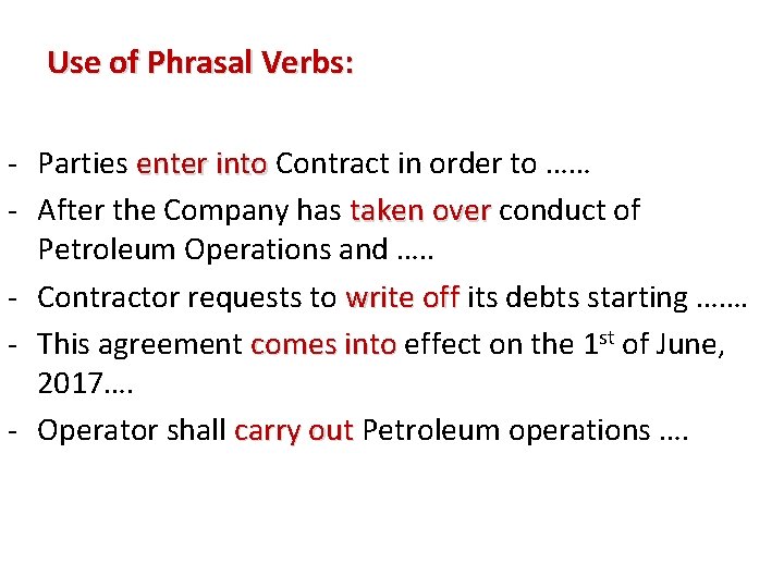 Use of Phrasal Verbs: - Parties enter into Contract in order to …… enter
