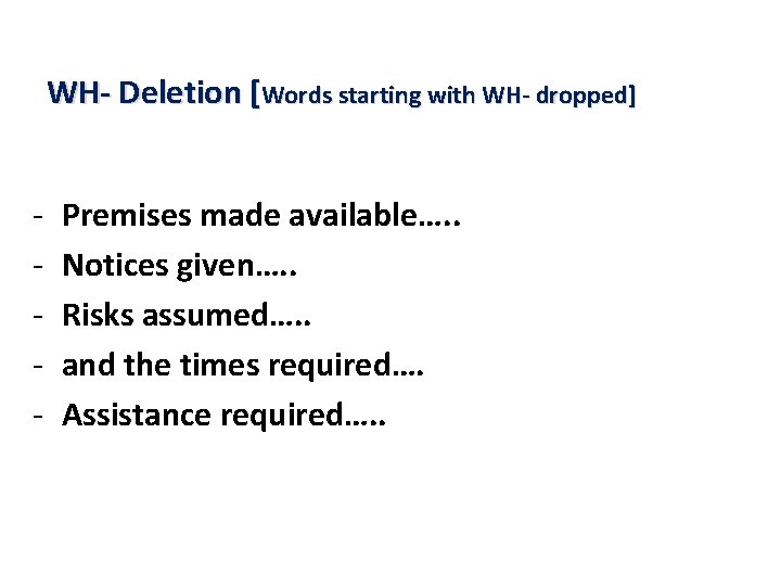 WH- Deletion [Words starting with WH- dropped] - Premises made available…. . Notices given….