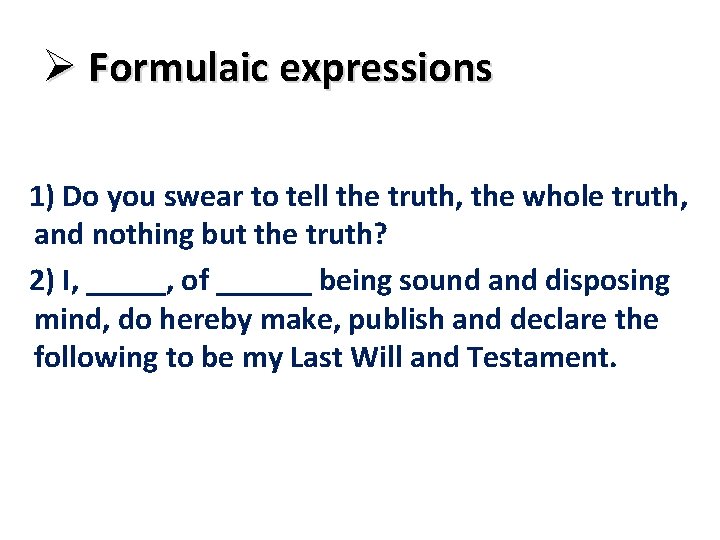 Ø Formulaic expressions 1) Do you swear to tell the truth, the whole truth,