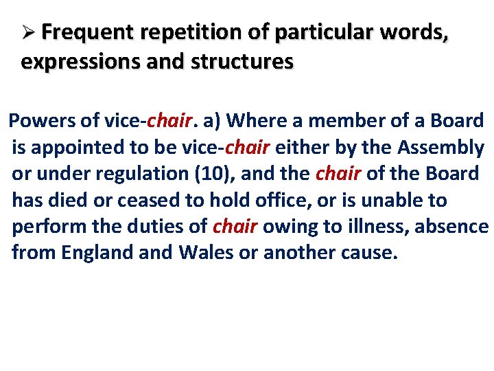 Ø Frequent repetition of particular words, expressions and structures Powers of vice-chair. a) Where