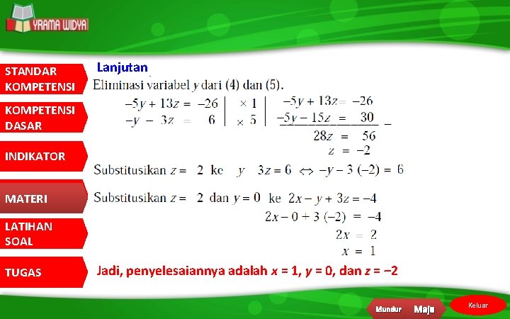 STANDAR KOMPETENSI Lanjutan KOMPETENSI DASAR INDIKATOR MATERI LATIHAN SOAL TUGAS Jadi, penyelesaiannya adalah x