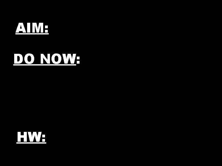 AAIM: DO NOW: AHW: 