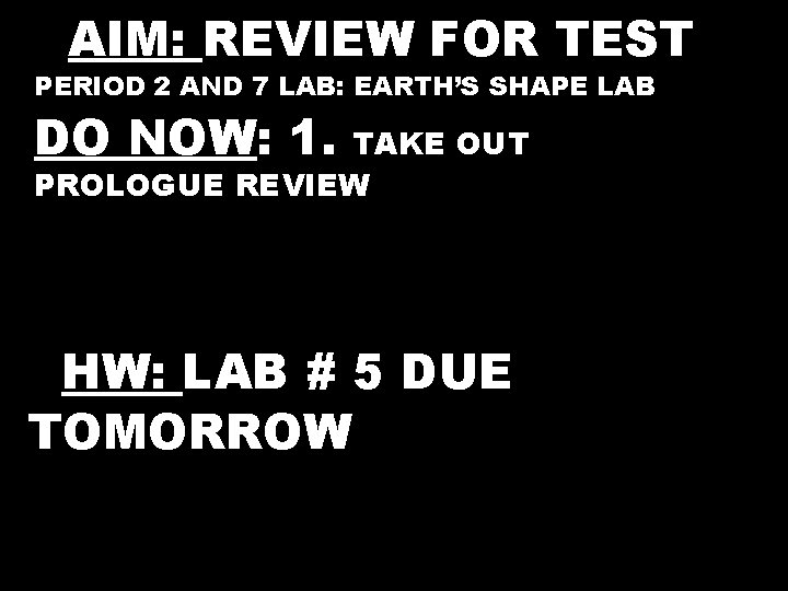 AAIM: REVIEW FOR TEST PERIOD 2 AND 7 LAB: EARTH’S SHAPE LAB DO NOW: