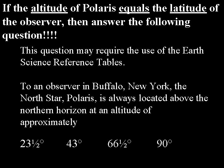 If the altitude of Polaris equals the latitude of the observer, then answer the