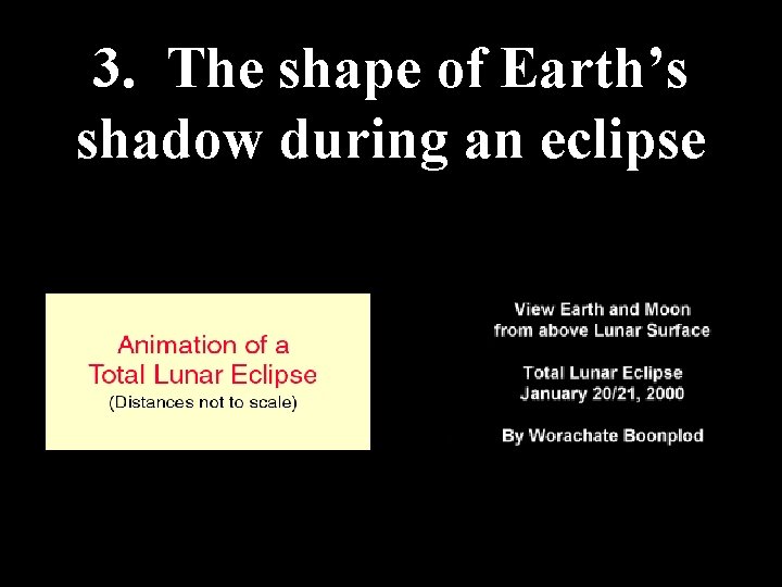 3. The shape of Earth’s shadow during an eclipse 