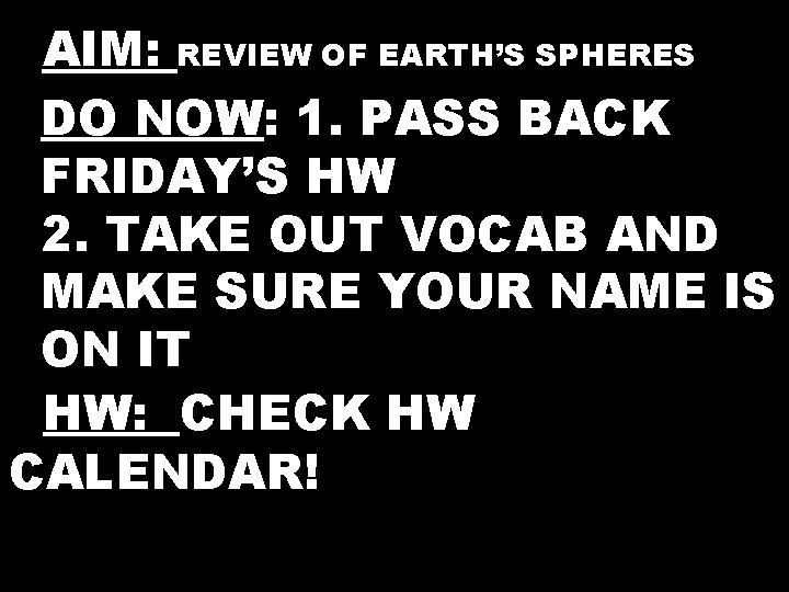 AAIM: REVIEW OF EARTH’S SPHERES DO NOW: 1. PASS BACK FRIDAY’S HW 2. TAKE