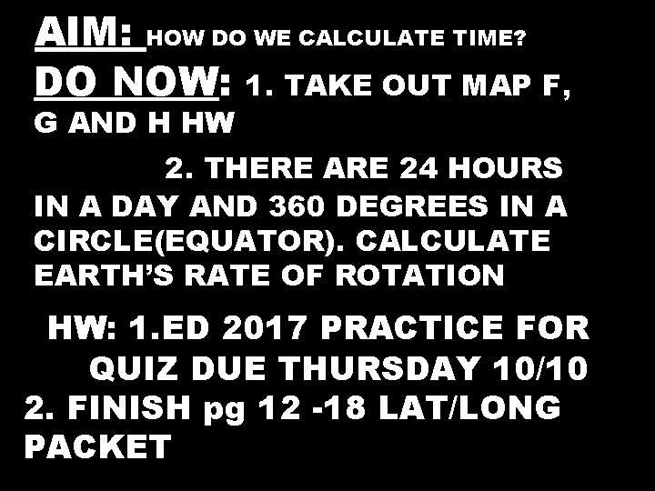 AAIM: HOW DO WE CALCULATE TIME? DO NOW: 1. TAKE OUT MAP F, G