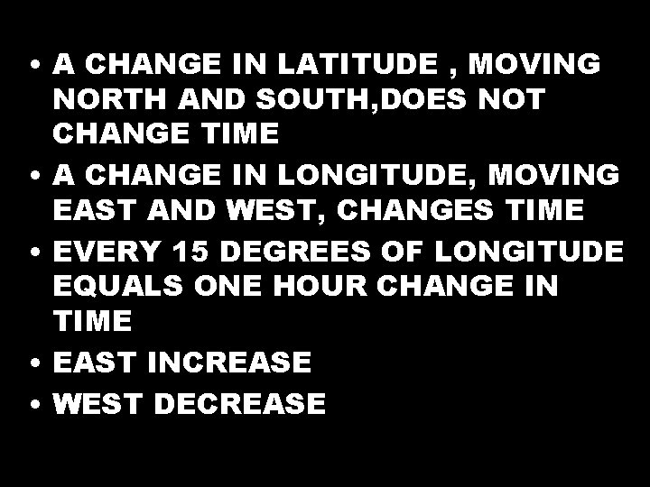  • A CHANGE IN LATITUDE , MOVING NORTH AND SOUTH, DOES NOT CHANGE