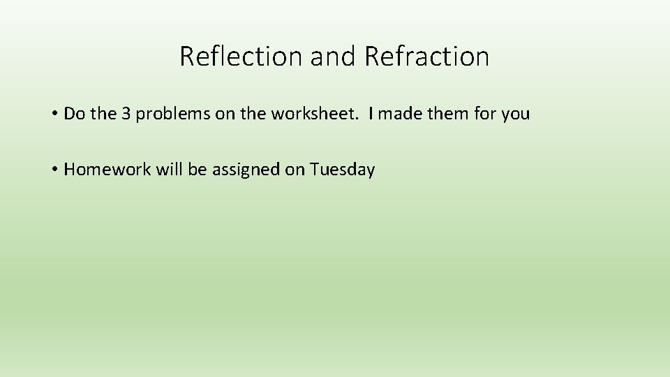 Reflection and Refraction • Do the 3 problems on the worksheet. I made them