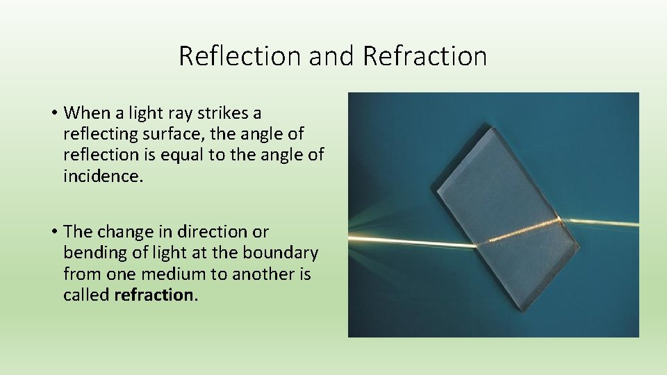 Reflection and Refraction • When a light ray strikes a reflecting surface, the angle