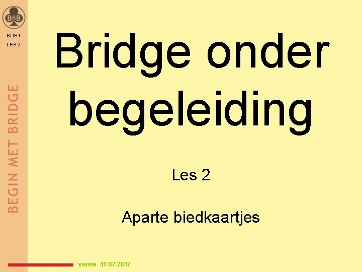 BOB 1 LES 2 Bridge onder begeleiding Les 2 Aparte biedkaartjes versie 31 -07