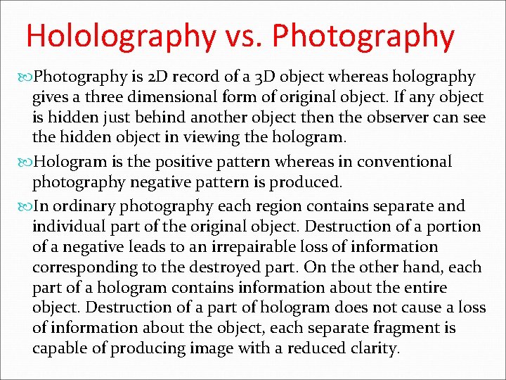 Hololography vs. Photography is 2 D record of a 3 D object whereas holography