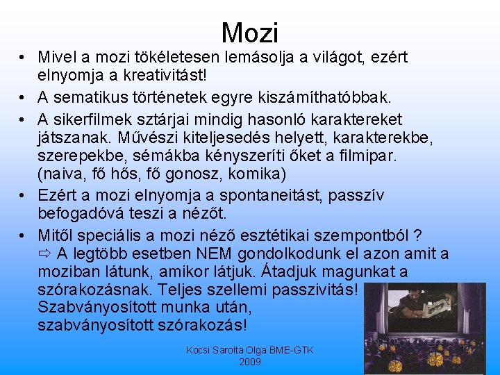 Mozi • Mivel a mozi tökéletesen lemásolja a világot, ezért elnyomja a kreativitást! •