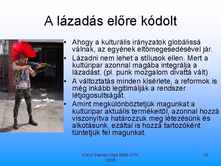 A lázadás előre kódolt • Ahogy a kulturális irányzatok globálissá válnak, az egyének eltömegesedésével