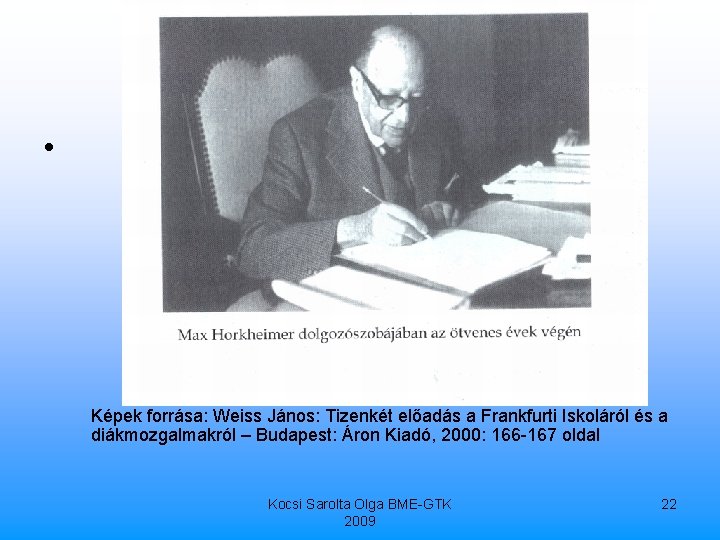  • Képek forrása: Weiss János: Tizenkét előadás a Frankfurti Iskoláról és a diákmozgalmakról