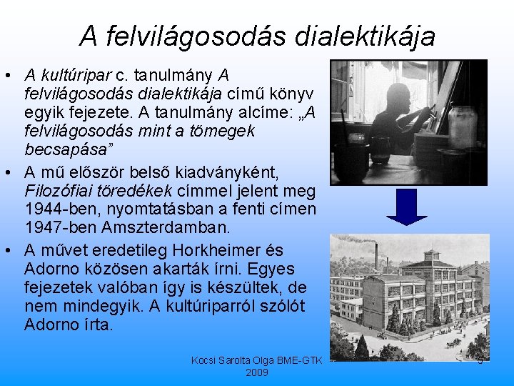 A felvilágosodás dialektikája • A kultúripar c. tanulmány A felvilágosodás dialektikája című könyv egyik