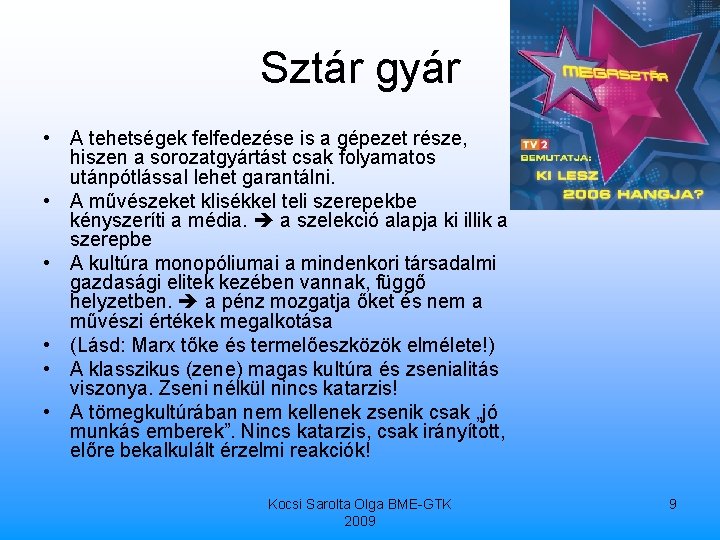 Sztár gyár • A tehetségek felfedezése is a gépezet része, hiszen a sorozatgyártást csak