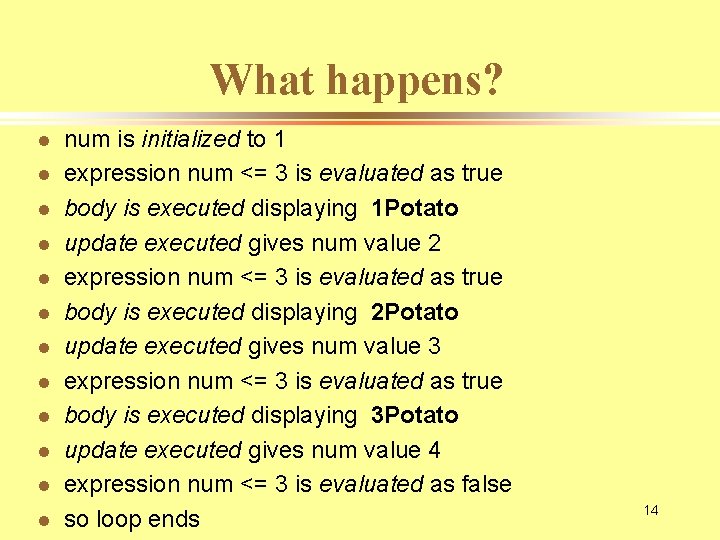 What happens? l l l num is initialized to 1 expression num <= 3