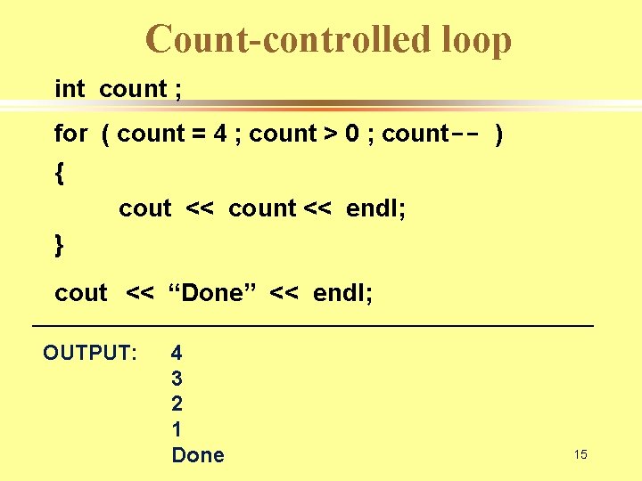 Count-controlled loop int count ; for ( count = 4 ; count > 0