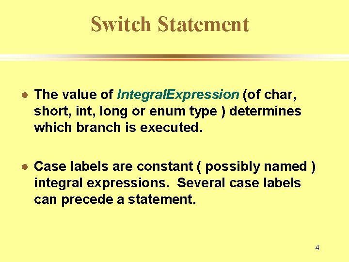 Switch Statement l The value of Integral. Expression (of char, short, int, long or