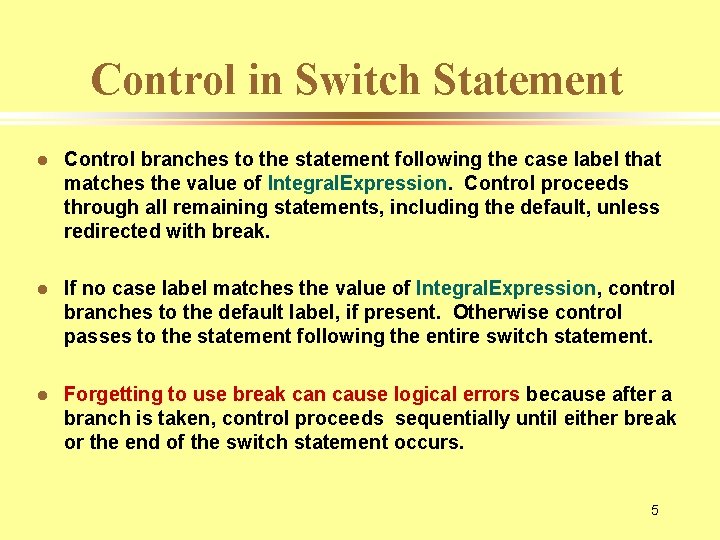 Control in Switch Statement l Control branches to the statement following the case label
