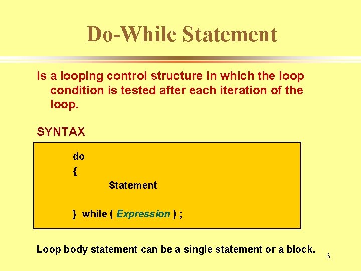 Do-While Statement Is a looping control structure in which the loop condition is tested